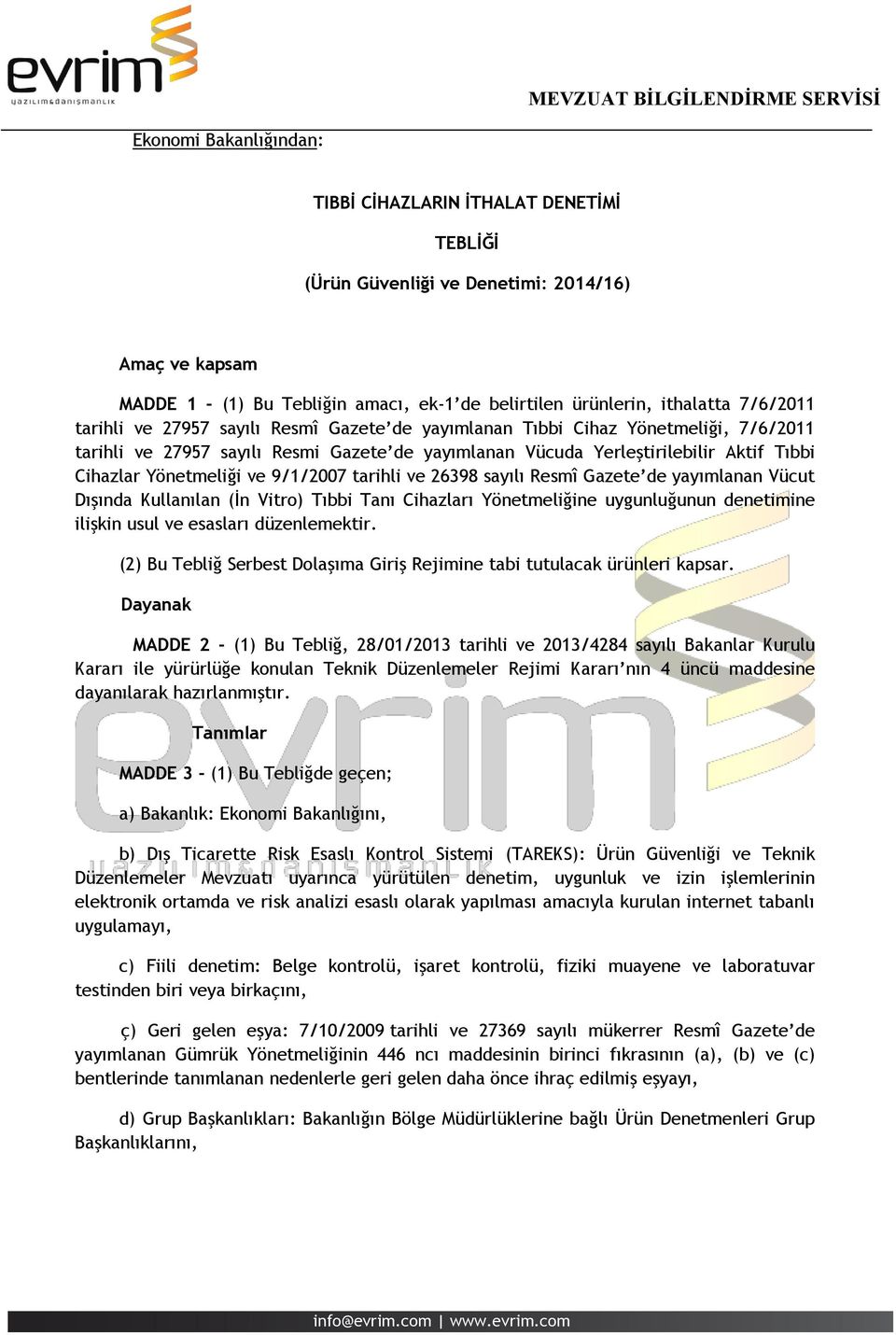 9/1/2007 tarihli ve 26398 sayılı Resmî Gazete de yayımlanan Vücut Dışında Kullanılan (İn Vitro) Tıbbi Tanı Cihazları Yönetmeliğine uygunluğunun denetimine ilişkin usul ve esasları düzenlemektir.