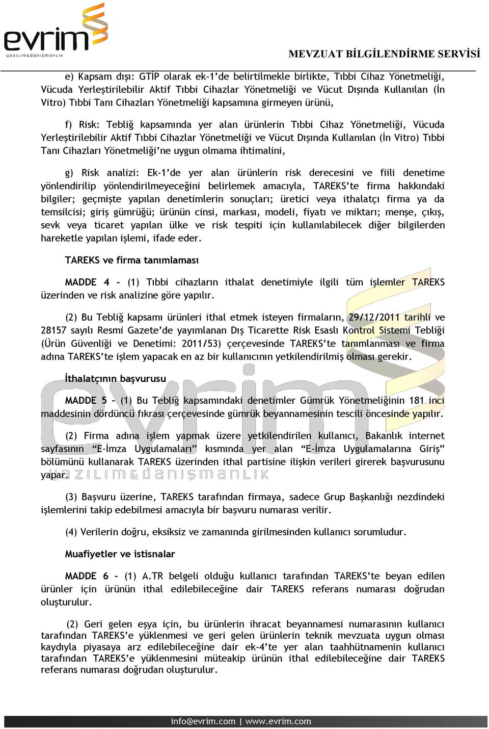 Kullanılan (İn Vitro) Tıbbi Tanı Cihazları Yönetmeliği ne uygun olmama ihtimalini, g) Risk analizi: Ek-1 de yer alan ürünlerin risk derecesini ve fiili denetime yönlendirilip yönlendirilmeyeceğini