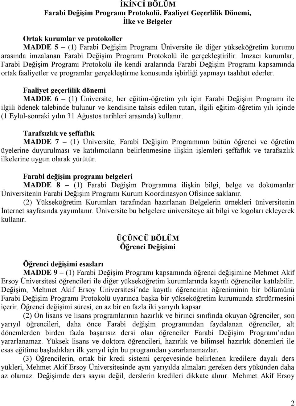 İmzacı kurumlar, Farabi Değişim Programı Protokolü ile kendi aralarında Farabi Değişim Programı kapsamında ortak faaliyetler ve programlar gerçekleştirme konusunda işbirliği yapmayı taahhüt ederler.