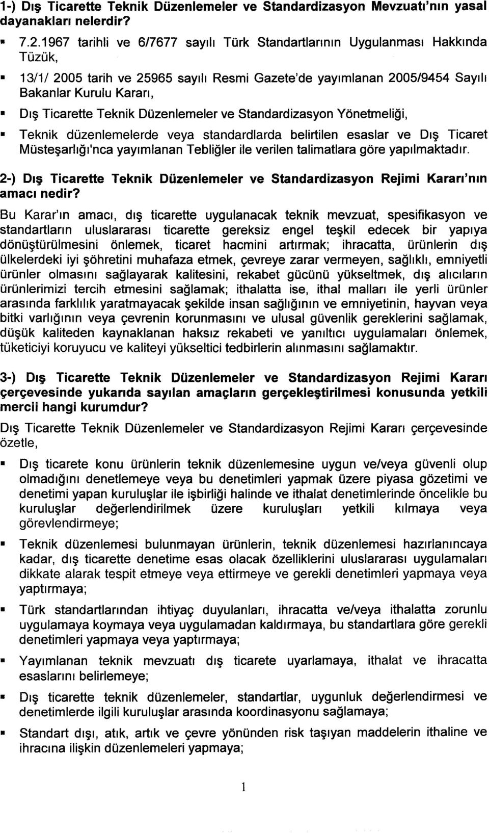 Teknik Düzenlemeler ve Standardizasyon Yönetmeliği, Teknik düzenlemelerde veya standardlarda belirtilen esaslar ve Dış Ticaret Müsteşarlığı'nca yayımlanan Tebliğler ile verilen talimatiara göre