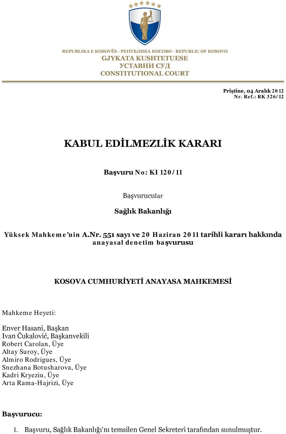 551 sayı ve 20 Haziran 2011 tarihli kararı hakkında anayasal denetim başvurusu KOSOVA CUMHURİYETİ ANAYASA MAHKEMESİ Mahkeme Heyeti: