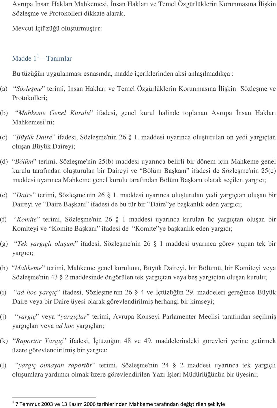 ifadesi, genel kurul halinde toplanan Avrupa Đnsan Hakları Mahkemesi ni; (c) Büyük Daire ifadesi, Sözleşme'nin 26 1.