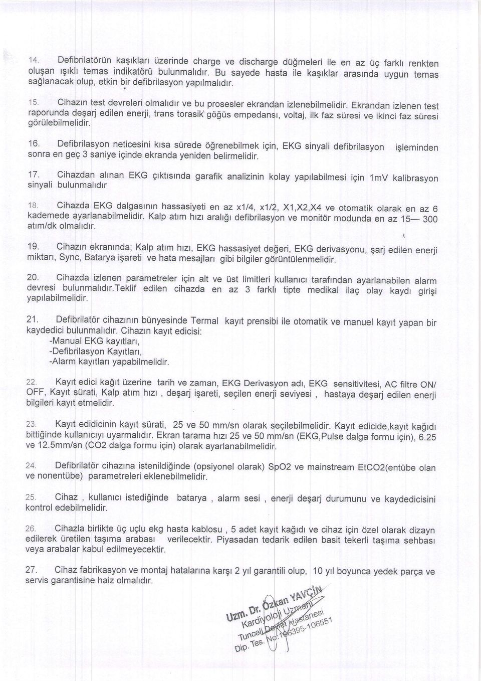 do$meleri ile en az Og farkh renkten ta ile kagrklar arasrnda uygun temas izlenebilmelidir. Ekrandan izlenen test r, voltaj, ilkfaz suresi ve ikinci faz suresi 16.