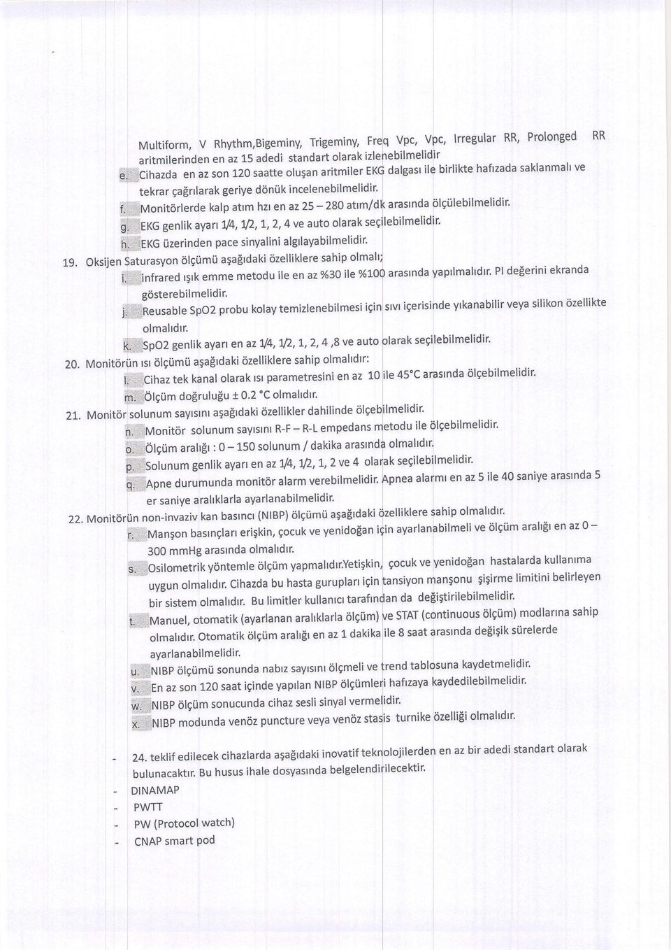 : ifrazoa en az son 120 saatte olu5an aritmiler E dalgasr ile birlikte hafrzada saklanmalt ve tekrar gafirrla rak geriye donil k incelenebi I melidir' ffimonitorlerde kalp attm hzt en az 25-280