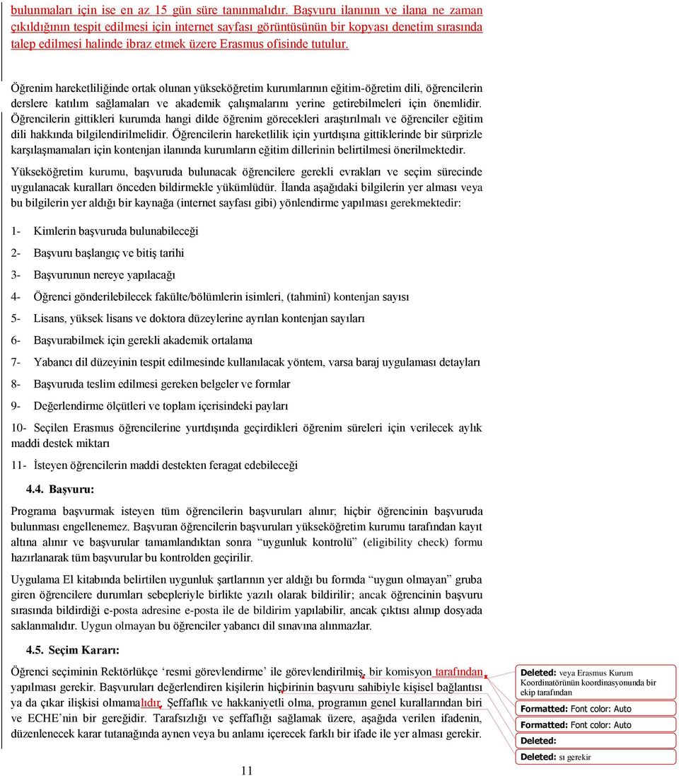 Öğrenim hareketliliğinde ortak olunan yükseköğretim kurumlarının eğitim-öğretim dili, öğrencilerin derslere katılım sağlamaları ve akademik çalışmalarını yerine getirebilmeleri için önemlidir.