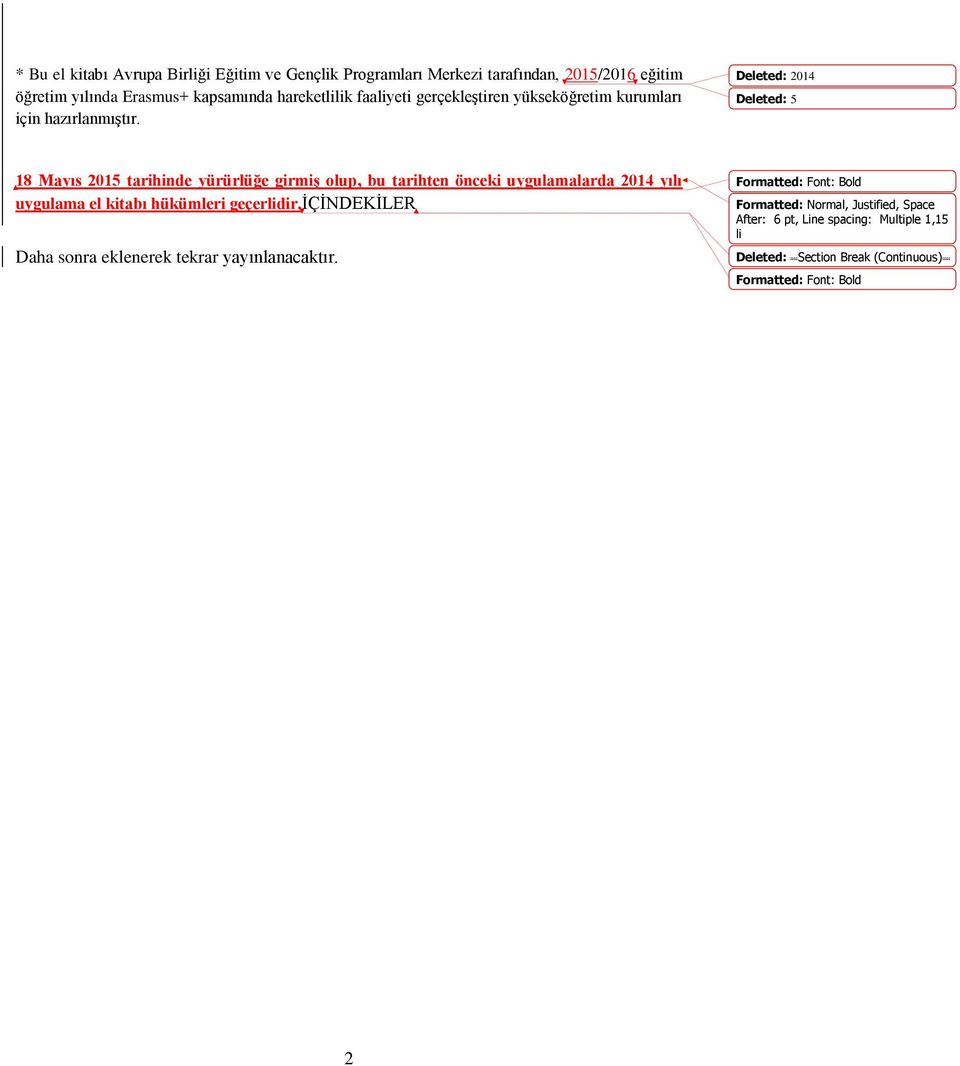 Deleted: 2014 Deleted: 5 18 Mayıs 2015 tarihinde yürürlüğe girmiş olup, bu tarihten önceki uygulamalarda 2014 yılı uygulama el kitabı hükümleri