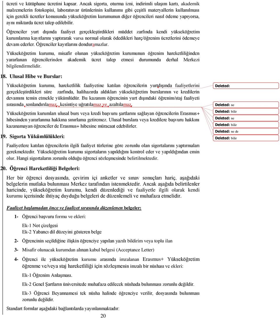 yükseköğretim kurumunun diğer öğrencileri nasıl ödeme yapıyorsa, aynı miktarda ücret talep edilebilir.