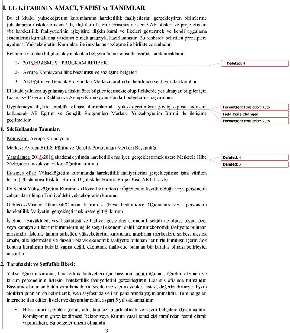 hazırlanmıştır. Bu rehberde belirtilen prensiplere uyulması Yükseköğretim Kurumları ile imzalanan sözleşme ile birlikte zorunludur.