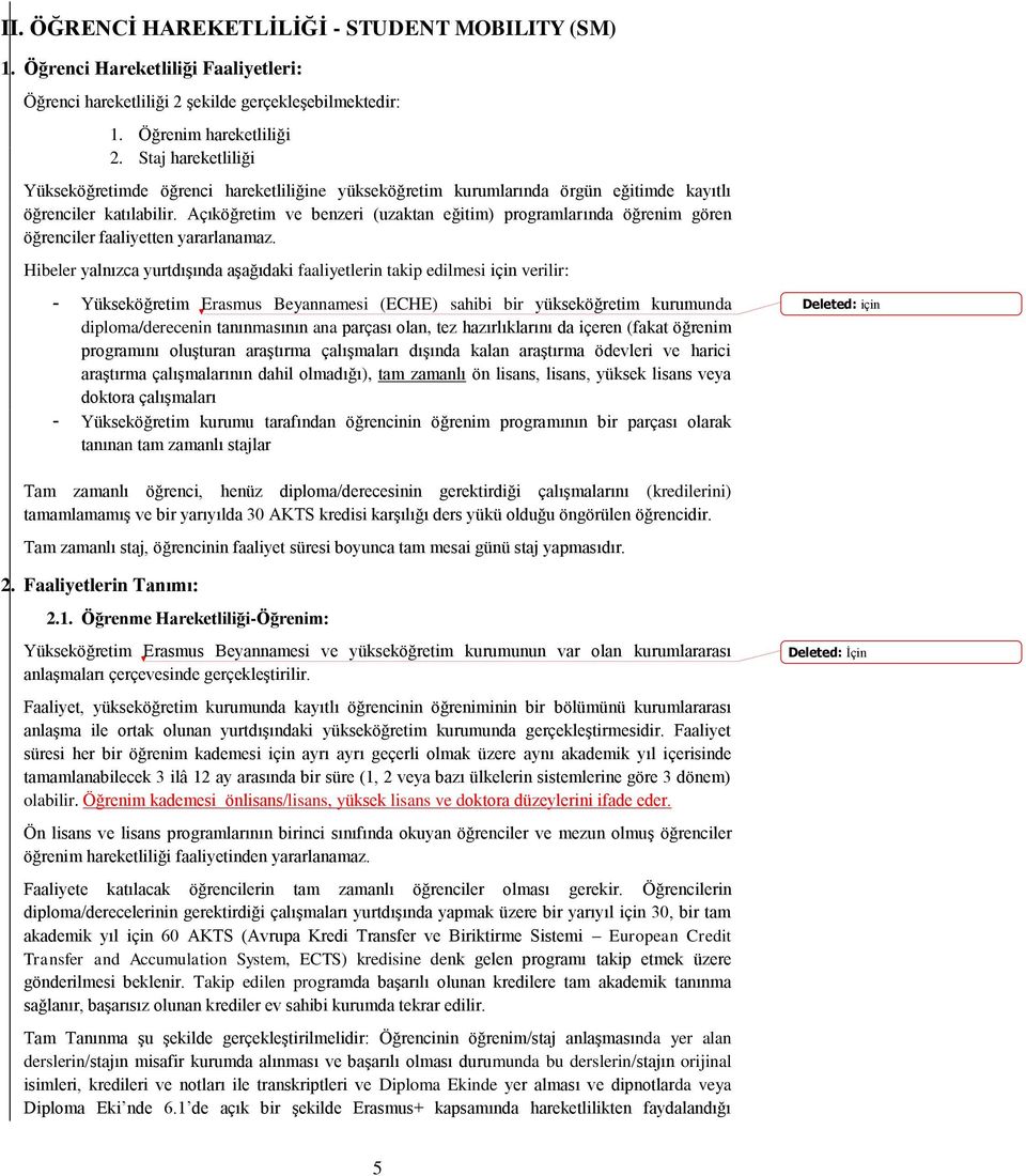 Açıköğretim ve benzeri (uzaktan eğitim) programlarında öğrenim gören öğrenciler faaliyetten yararlanamaz.