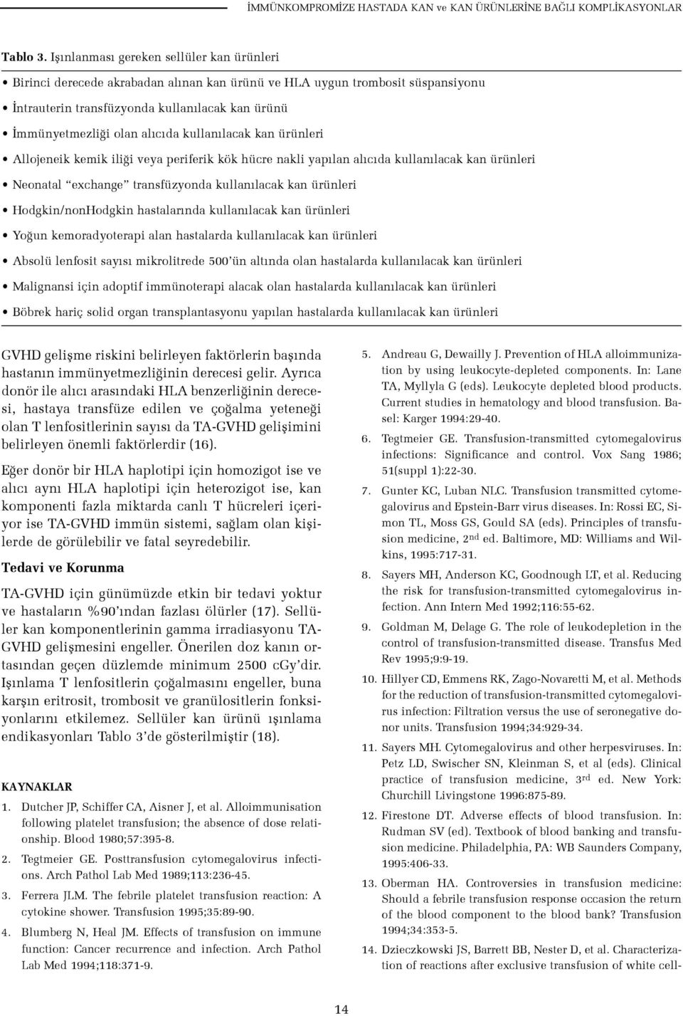 kullan lacak kan ürünleri Allojeneik kemik ili i veya periferik kök hücre nakli yap lan al c da kullan lacak kan ürünleri Neonatal exchange transfüzyonda kullan lacak kan ürünleri Hodgkin/nonHodgkin