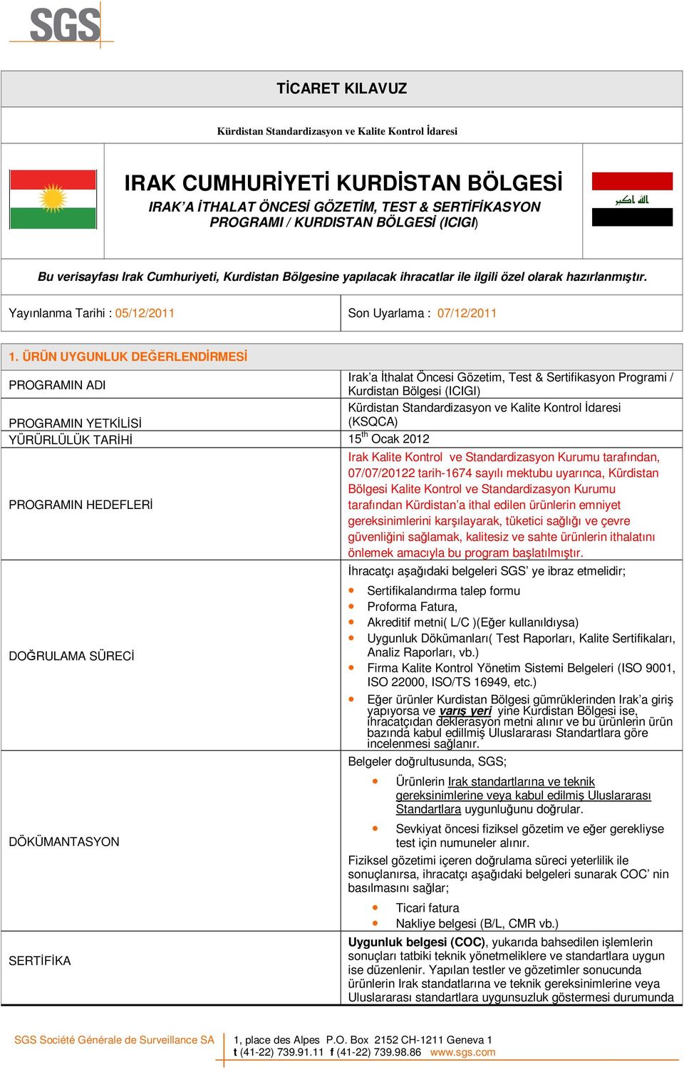 ÜRÜN UYGUNLUK DEĞERLENDĐRMESĐ Irak a Đthalat Öncesi Gözetim, Test & Sertifikasyon Programi / PROGRAMIN ADI Kurdistan Bölgesi (ICIGI) Kürdistan Standardizasyon ve Kalite Kontrol Đdaresi PROGRAMIN