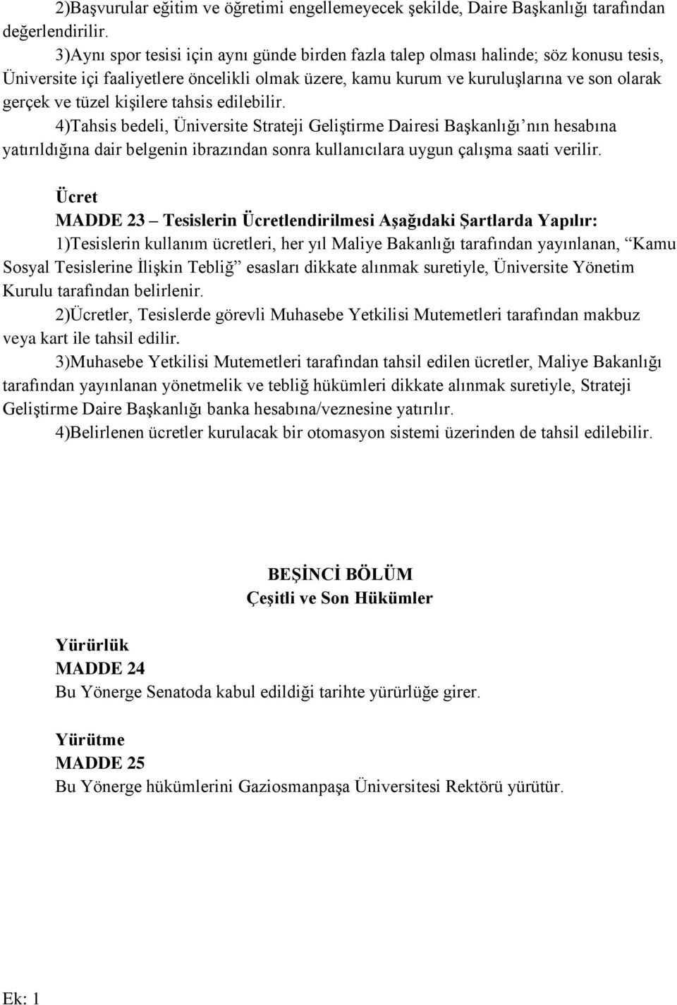 kişilere tahsis edilebilir. 4)Tahsis bedeli, Üniversite Strateji Geliştirme Dairesi Başkanlığı nın hesabına yatırıldığına dair belgenin ibrazından sonra kullanıcılara uygun çalışma saati verilir.