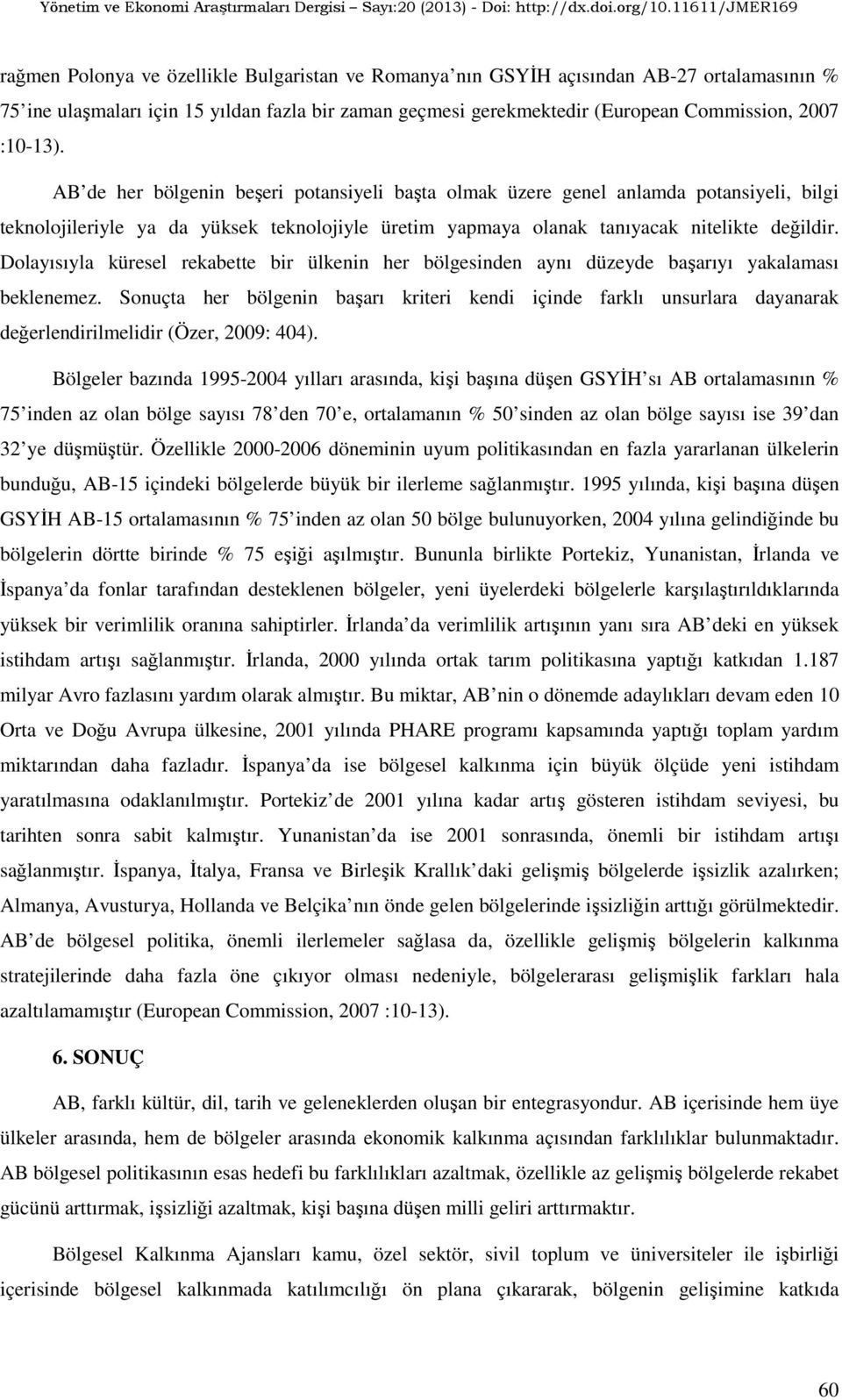 Dolayısıyla küresel rekabette bir ülkenin her bölgesinden aynı düzeyde başarıyı yakalaması beklenemez.