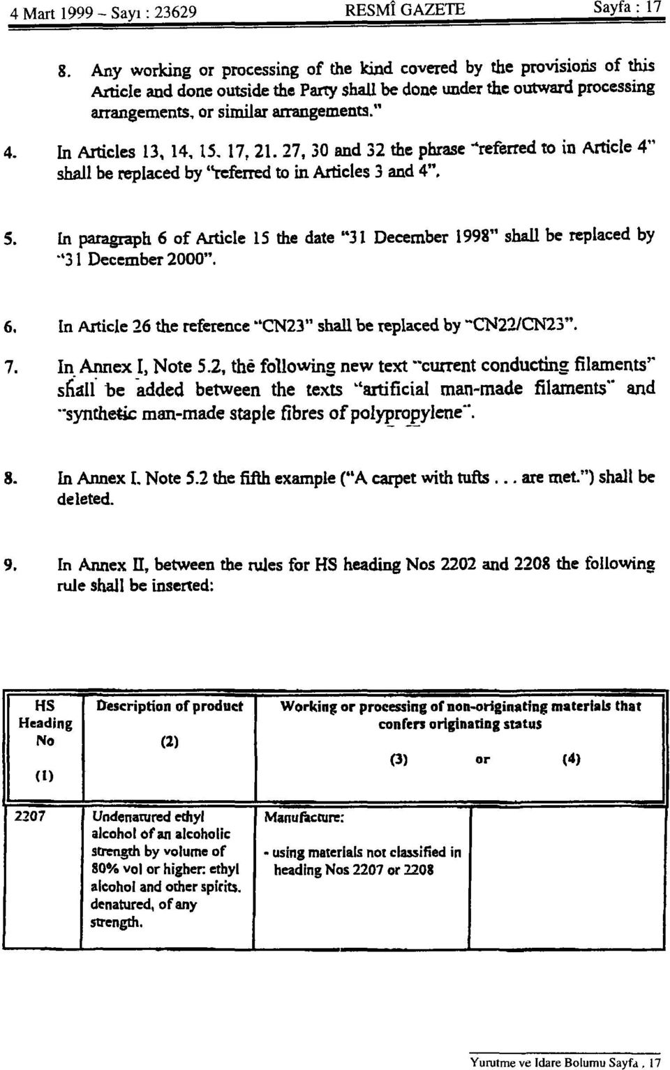 In Articles 13, 14, 15, 17, 21. 27, 30 and 32 the phrase -referred to in Article 4" shall be replaced by "referred to in Articles 3 and 4", 5.