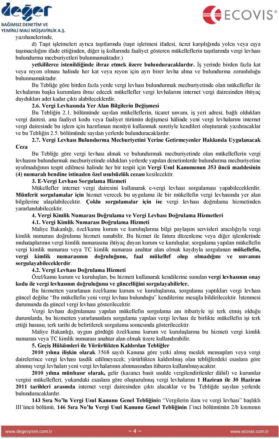 Đş yerinde birden fazla kat veya reyon olması halinde her kat veya reyon için ayrı birer levha alma ve bulundurma zorunluluğu bulunmamaktadır.