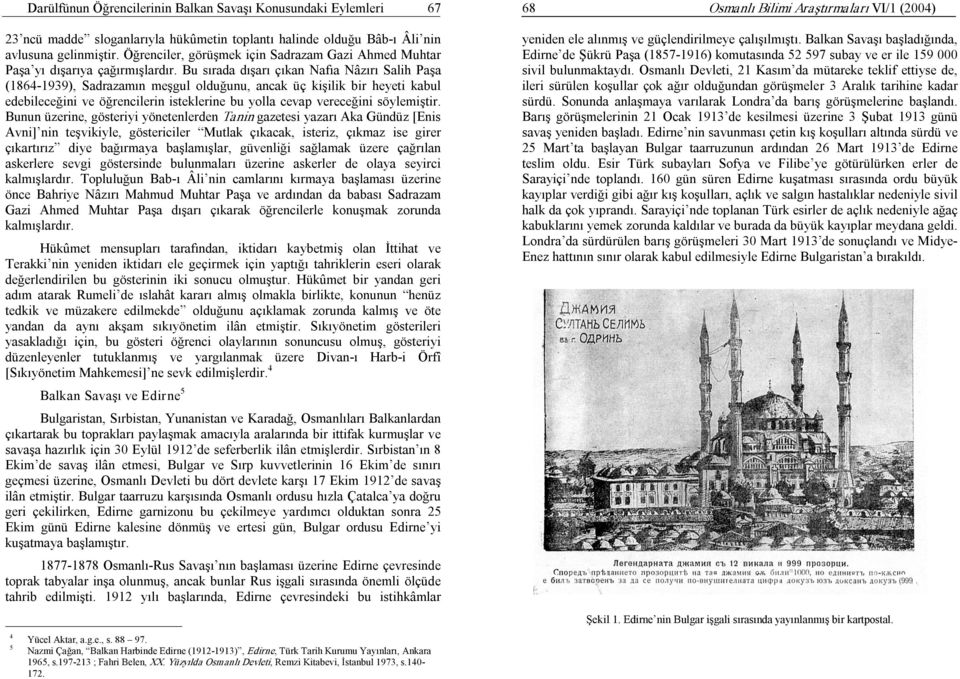 Bu sırada dışarı çıkan Nafıa Nâzırı Salih Paşa (1864 1939), Sadrazamın meşgul olduğunu, ancak üç kişilik bir heyeti kabul edebileceğini ve öğrencilerin isteklerine bu yolla cevap vereceğini