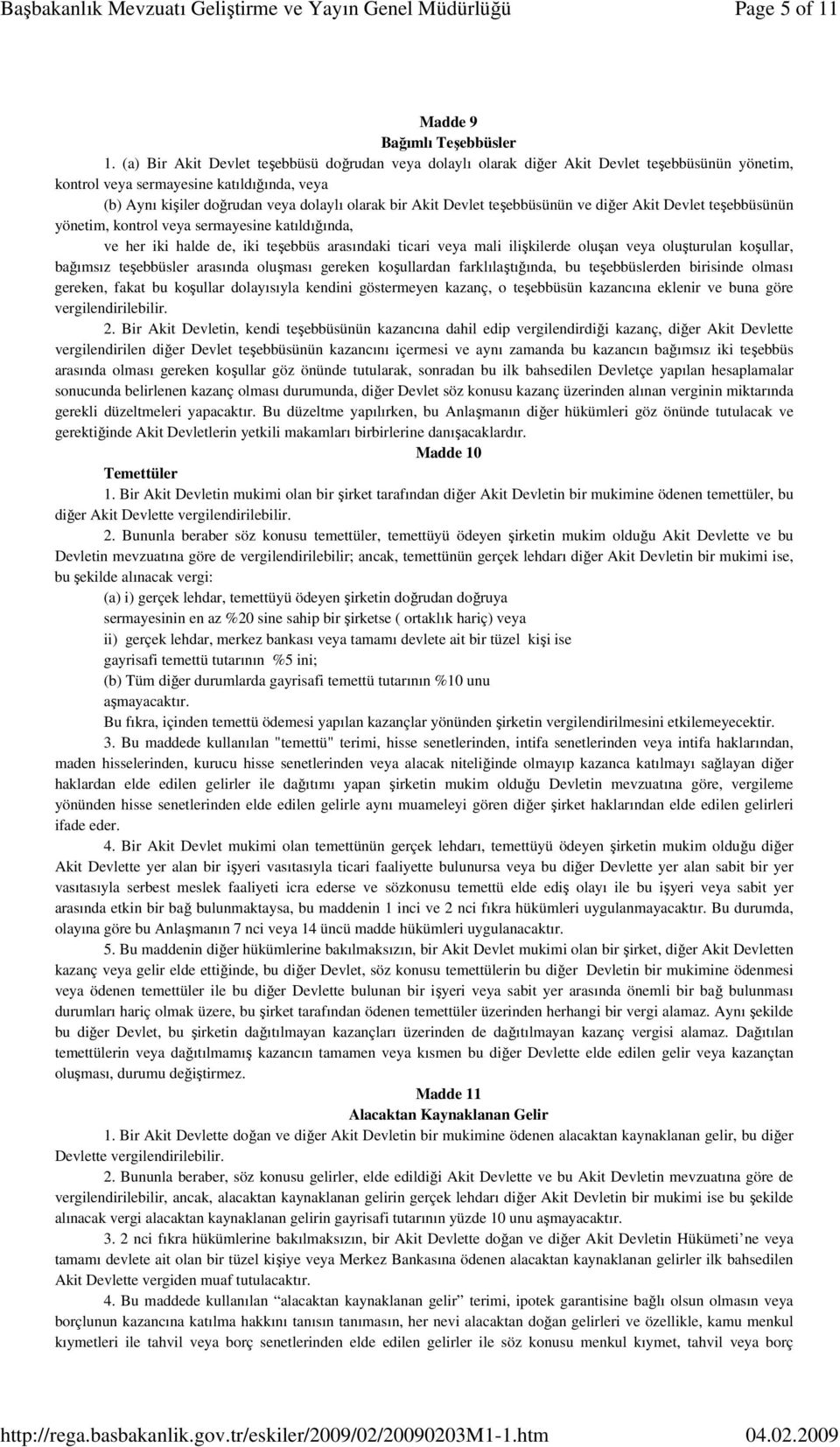 Devlet teşebbüsünün ve diğer Akit Devlet teşebbüsünün yönetim, kontrol veya sermayesine katıldığında, ve her iki halde de, iki teşebbüs arasındaki ticari veya mali ilişkilerde oluşan veya oluşturulan