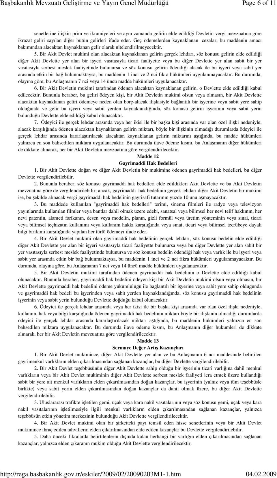 Bir Akit Devlet mukimi olan alacaktan kaynaklanan gelirin gerçek lehdarı, söz konusu gelirin elde edildiği diğer Akit Devlette yer alan bir işyeri vasıtasıyla ticari faaliyette veya bu diğer Devlette