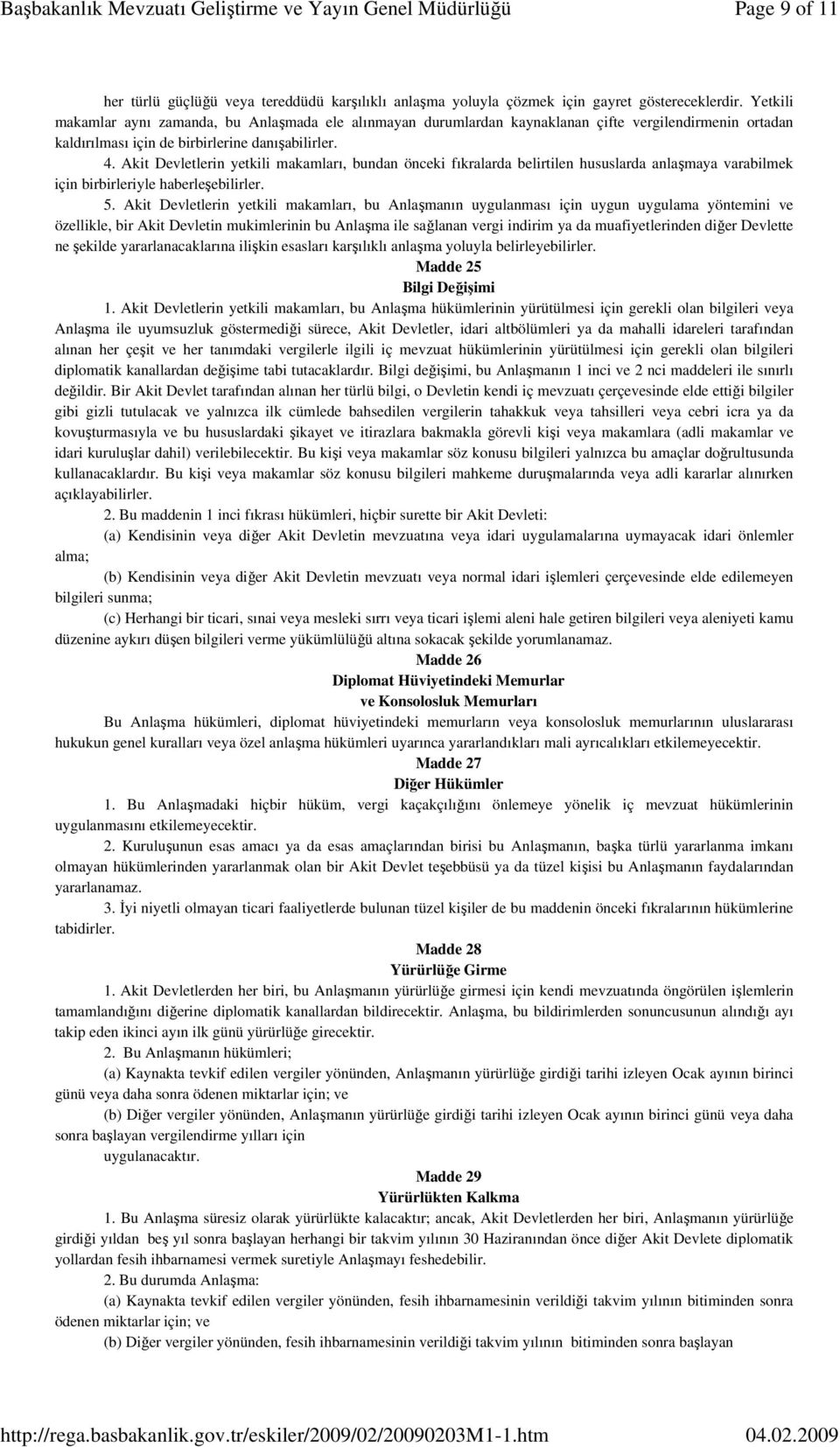 Akit Devletlerin yetkili makamları, bundan önceki fıkralarda belirtilen hususlarda anlaşmaya varabilmek için birbirleriyle haberleşebilirler. 5.