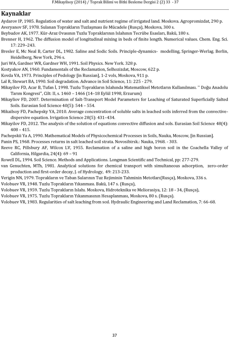 The diffusion model of longiudinal mixing in beds of finie lengh. umerical alues. Chem. Eng. Sci. 7: 9 43. Bresler E Mc eal B Carer DL 98. Saline and Sodic Soils.