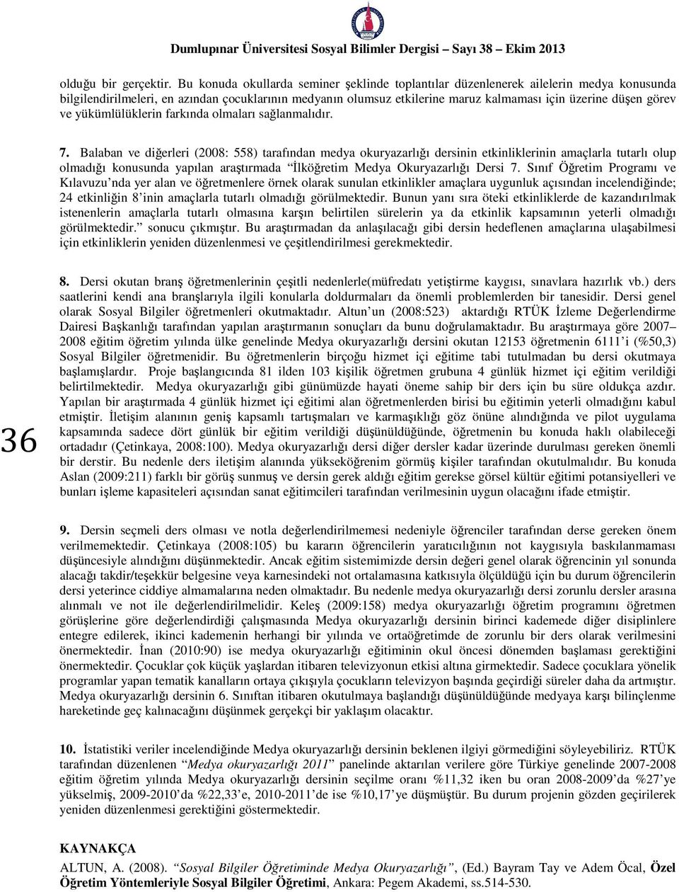 görev ve yükümlülüklerin farkında olmaları sağlanmalıdır. 7.