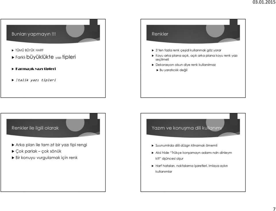 arka plana koyu renk yazı seçilmeli Dekorasyon olsun diye renk kullanılmaz Bu yaratıcılık değil Đtalik yazı tipleri Renkler ile ilgili olarak Yazım ve