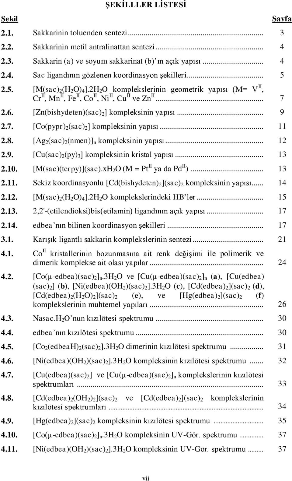 11 2.8. [Ag 2 (sac) 2 (nmen)] n kompleksinin yapısı 12 2.9. [Cu(sac) 2 (py) 3 ] kompleksinin kristal yapısı. 13 2.10. [M(sac)(terpy)](sac).xH 2 (M = Pt II ya da Pd II ). 13 2.11. Sekiz koordinasyonlu [Cd(bishydeten) 2 ](sac) 2 kompleksinin yapısı 14 2.