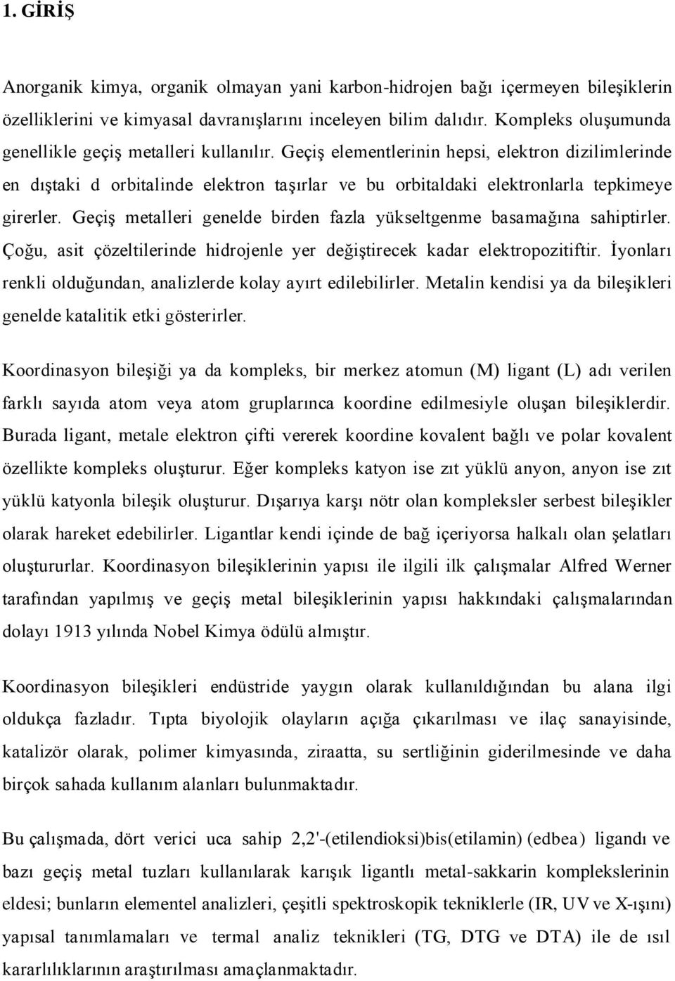 GeçiĢ elementlerinin hepsi, elektron dizilimlerinde en dıģtaki d orbitalinde elektron taģırlar ve bu orbitaldaki elektronlarla tepkimeye girerler.