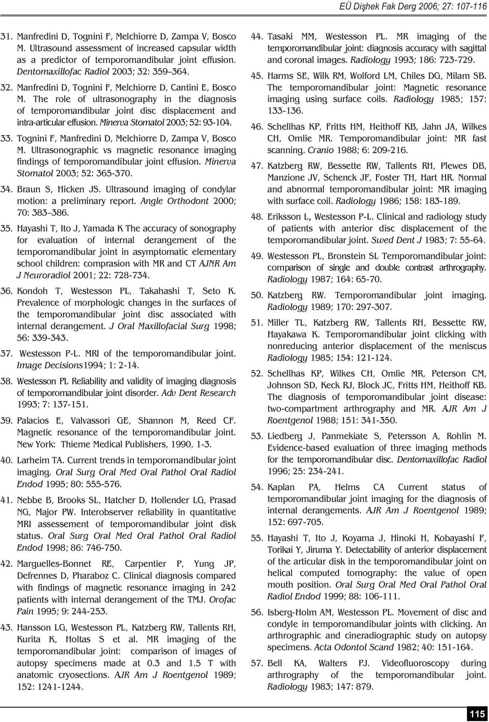 The role of ultrasonography in the diagnosis of temporomandibular joint disc displacement and intra-articular effusion. Minerva Stomatol 2003; 52: 93-104. 33.