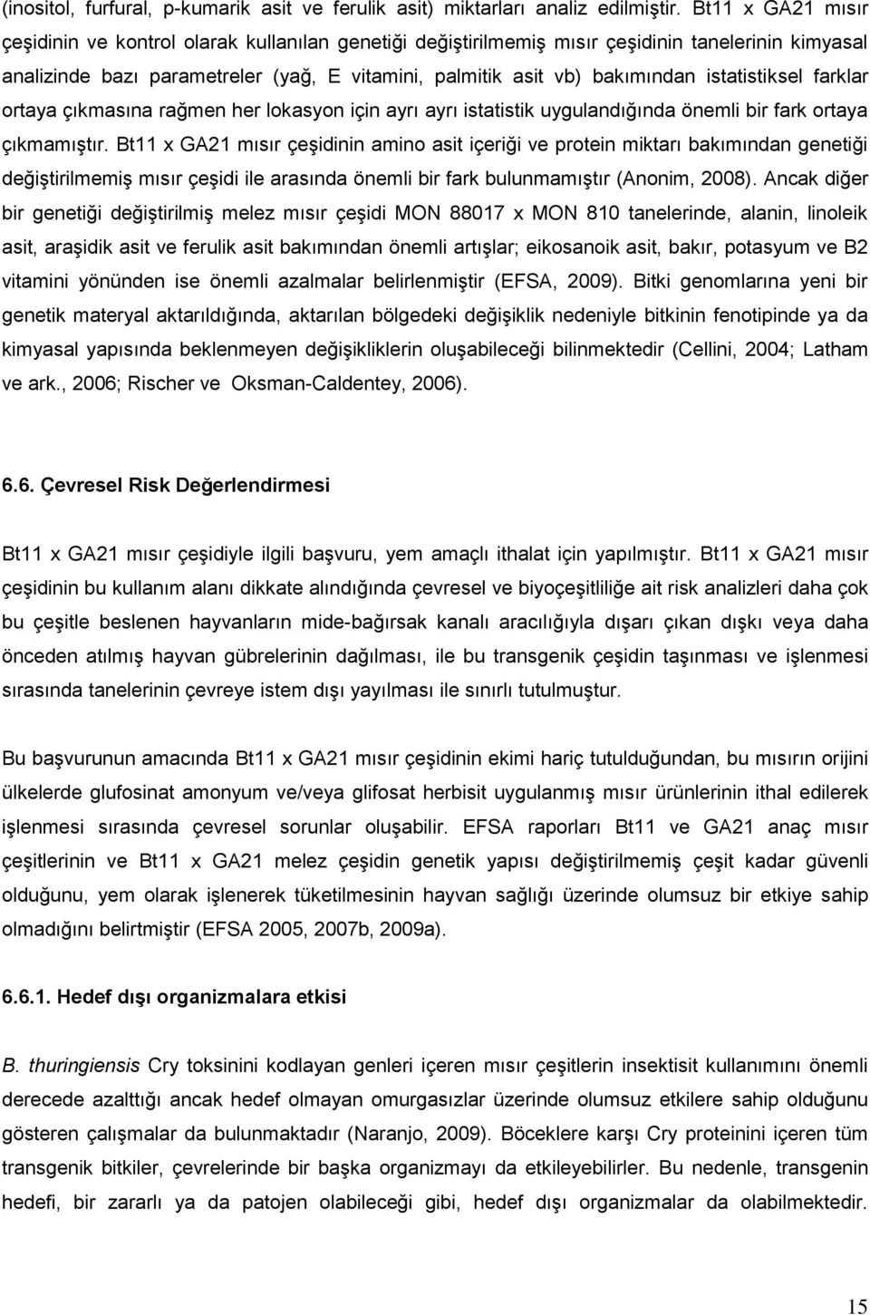 istatistiksel farklar ortaya çıkmasına rağmen her lokasyon için ayrı ayrı istatistik uygulandığında önemli bir fark ortaya çıkmamıştır.