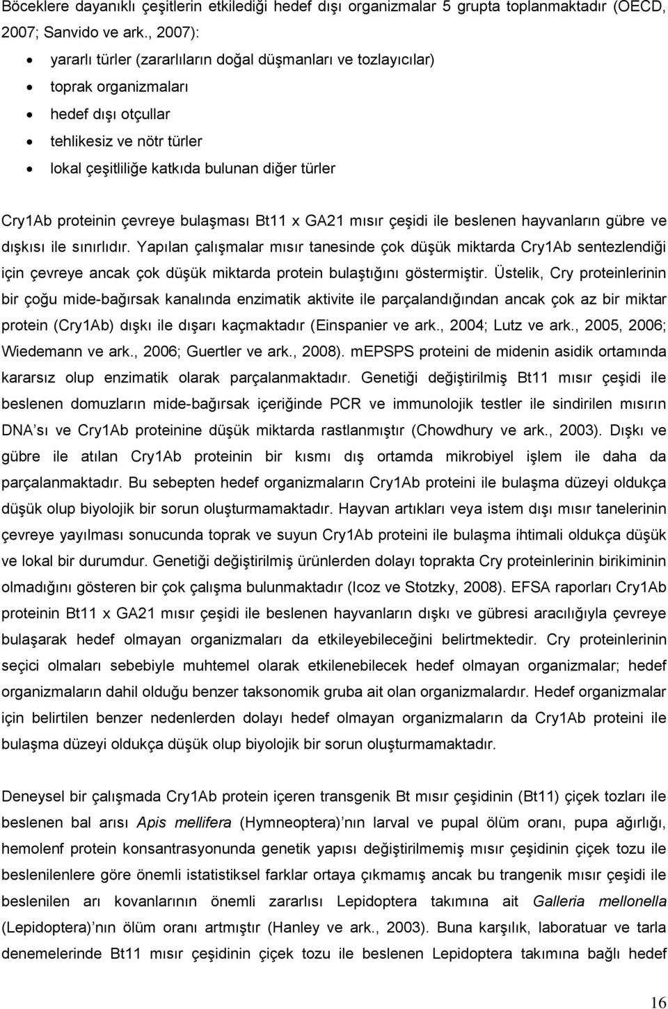 proteinin çevreye bulaşması Bt11 x GA21 mısır çeşidi ile beslenen hayvanların gübre ve dışkısı ile sınırlıdır.