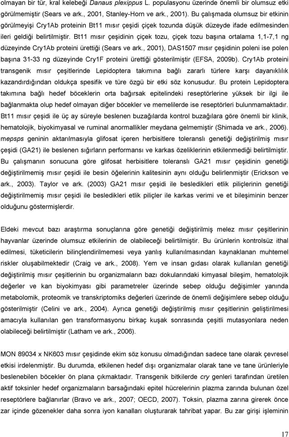 Bt11 mısır çeşidinin çiçek tozu, çiçek tozu başına ortalama 1,1-7,1 ng düzeyinde Cry1Ab proteini ürettiği (Sears ve ark.