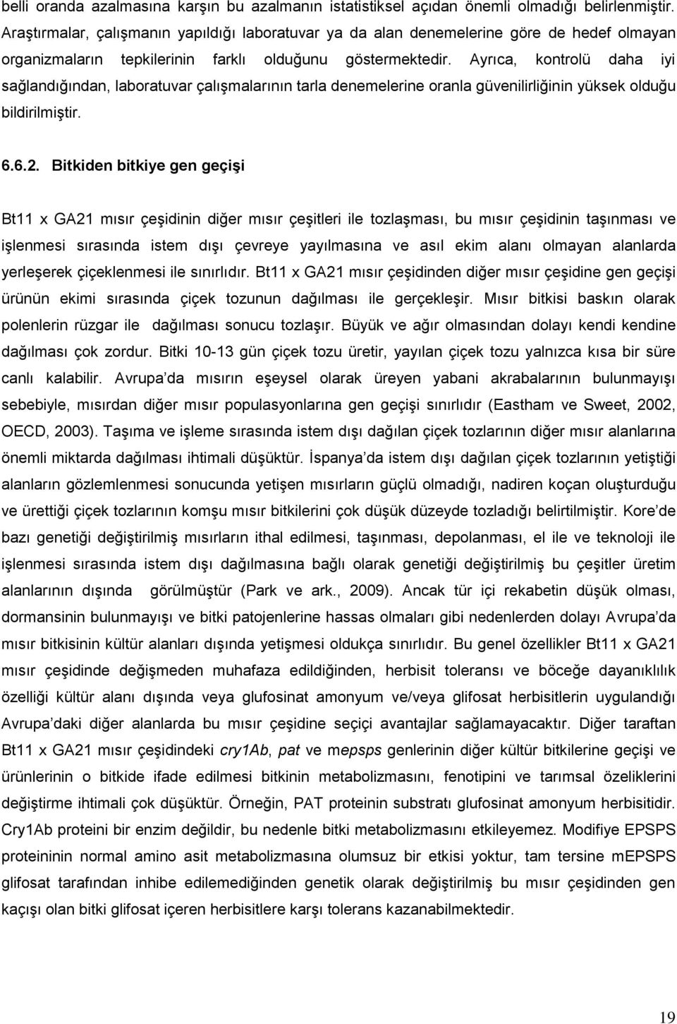 Ayrıca, kontrolü daha iyi sağlandığından, laboratuvar çalışmalarının tarla denemelerine oranla güvenilirliğinin yüksek olduğu bildirilmiştir. 6.6.2.