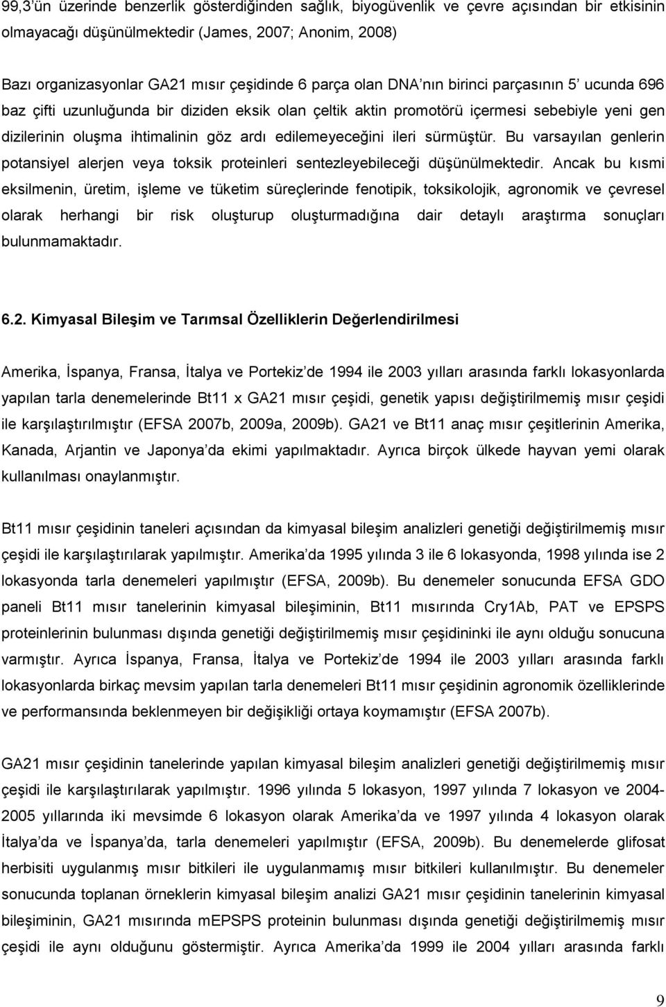 edilemeyeceğini ileri sürmüştür. Bu varsayılan genlerin potansiyel alerjen veya toksik proteinleri sentezleyebileceği düşünülmektedir.