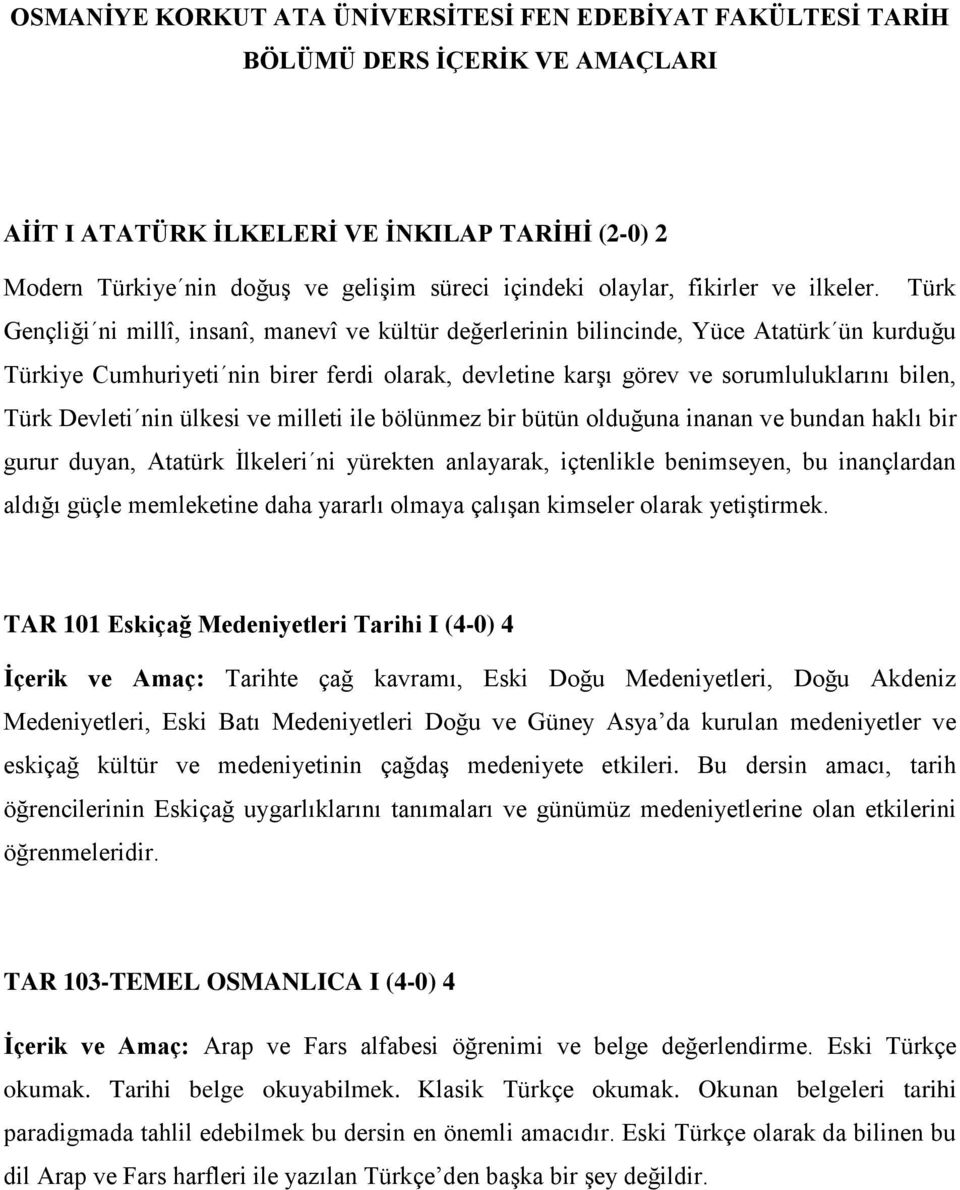 Türk Gençliği ni millî, insanî, manevî ve kültür değerlerinin bilincinde, Yüce Atatürk ün kurduğu Türkiye Cumhuriyeti nin birer ferdi olarak, devletine karşı görev ve sorumluluklarını bilen, Türk