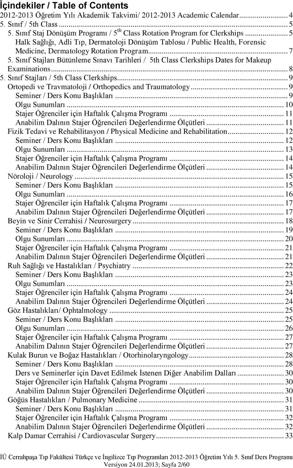 Sınıf Stajları Bütünleme Sınavı Tarihleri / 5th Class Clerkships Dates for Makeup Examinations... 8 5. Sınıf Stajları / 5th Class Clerkships... 9 Ortopedi ve Travmatoloji / Orthopedics and Traumatology.