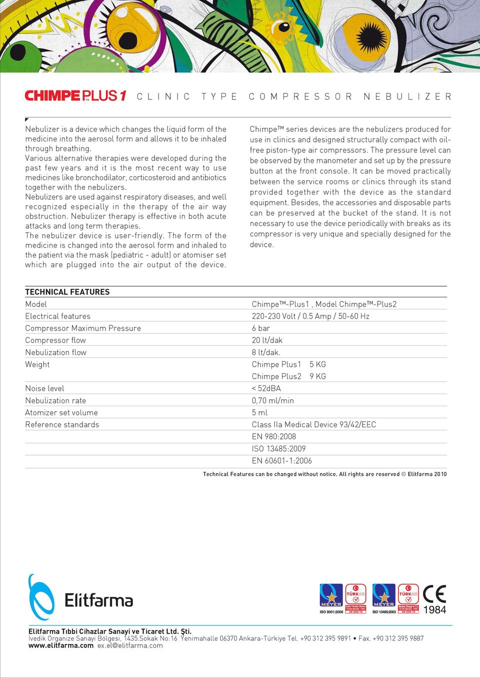 Nebulizers are used against respiratory diseases, and well recognized especially in the therapy of the air way obstruction.