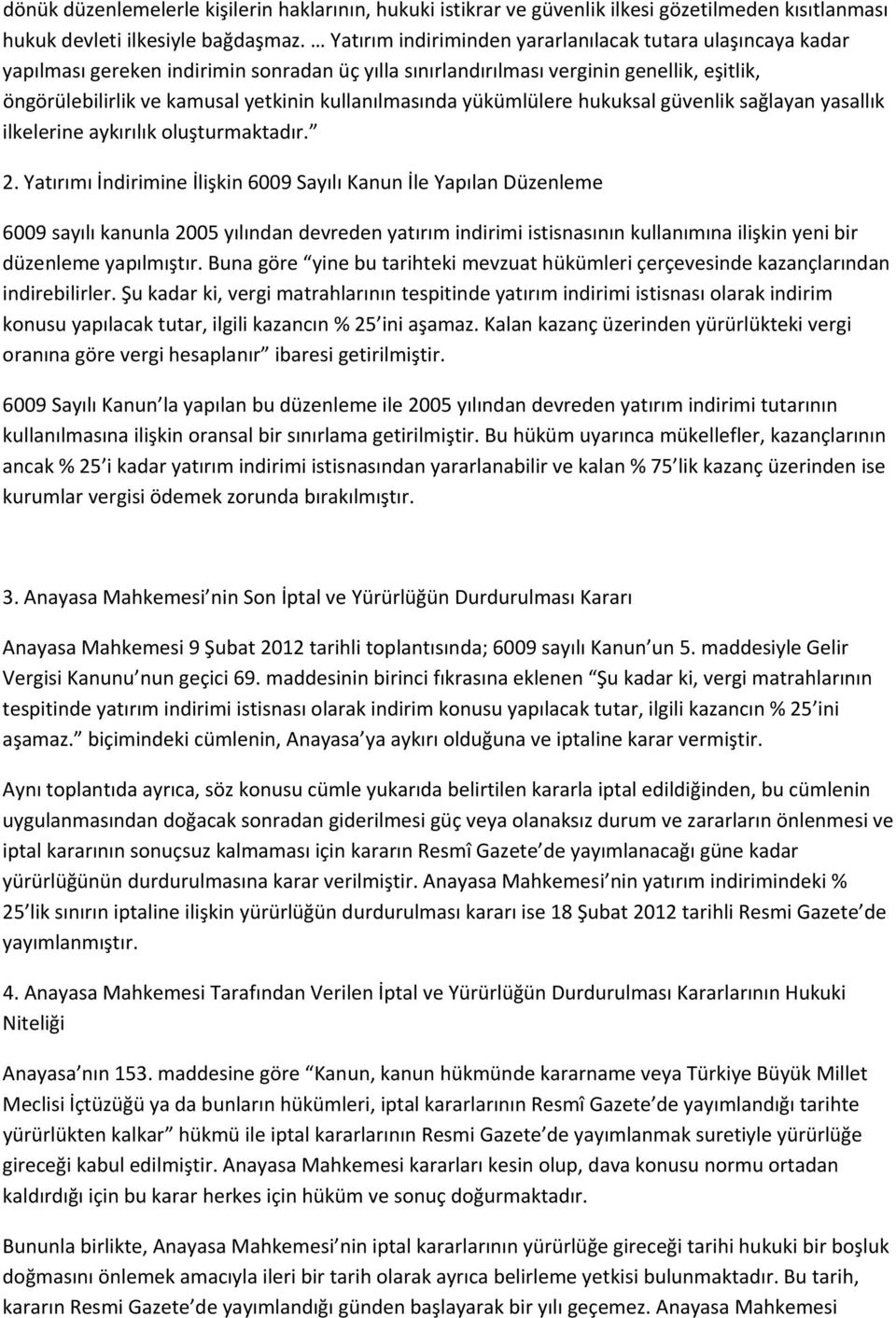 kullanılmasında yükümlülere hukuksal güvenlik sağlayan yasallık ilkelerine aykırılık oluşturmaktadır. 2.