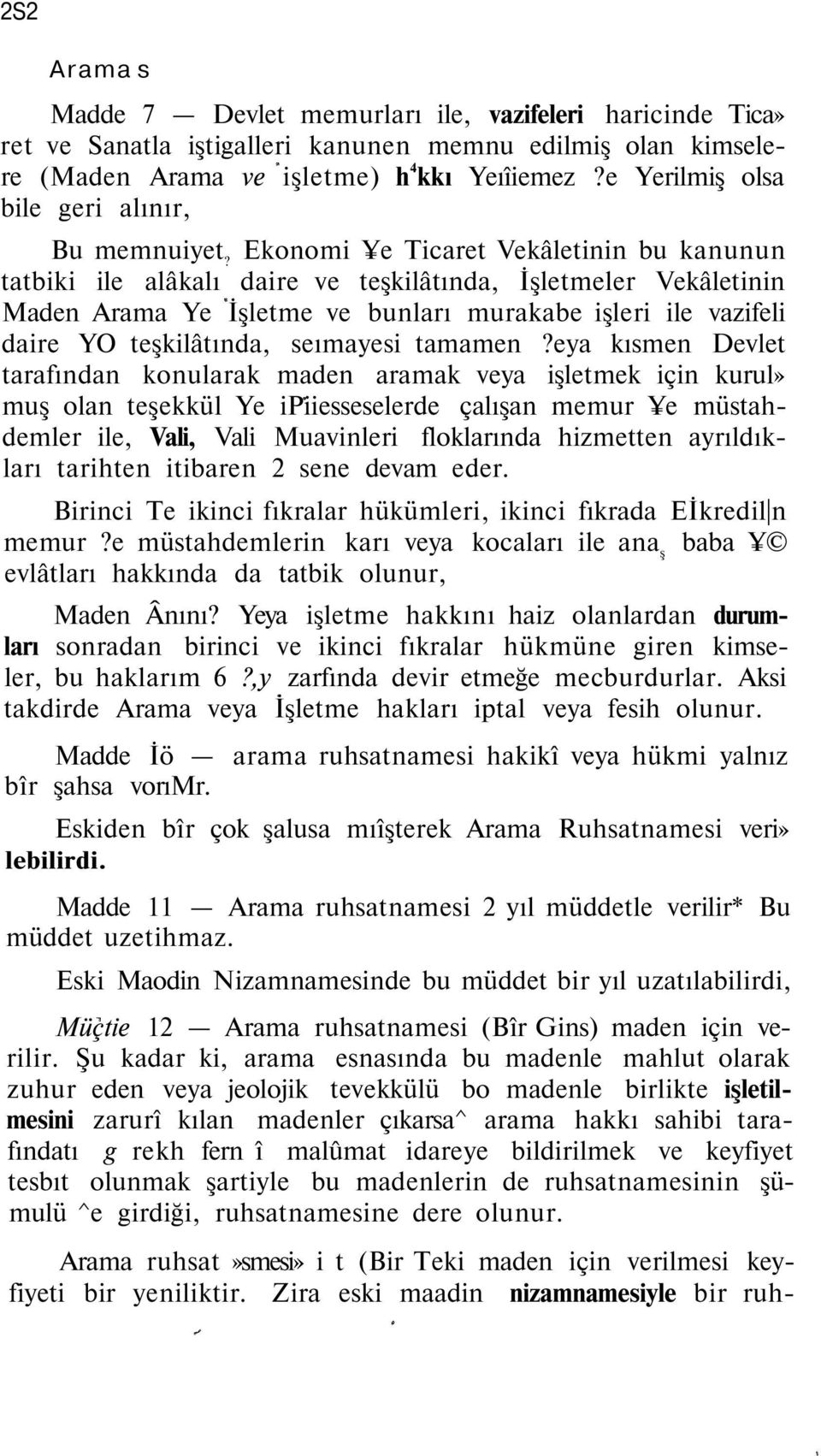 Ekonomi e Ticaret Vekâletinin bu kanunun tatbiki ile alâkalı daire ve teşkilâtında, İşletmeler Vekâletinin Maden Arama Ye İşletme ve bunları murakabe işleri ile vazifeli daire YO teşkilâtında,