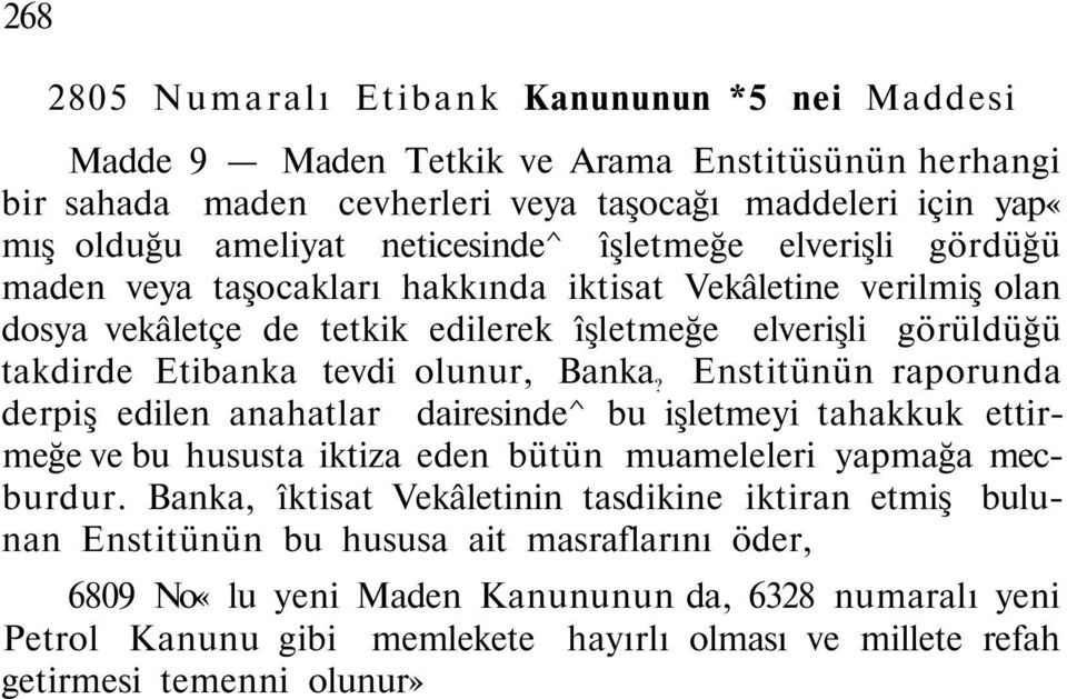 Enstitünün raporunda derpiş edilen anahatlar dairesinde^ bu işletmeyi tahakkuk ettirmeğe ve bu hususta iktiza eden bütün muameleleri yapmağa mecburdur.