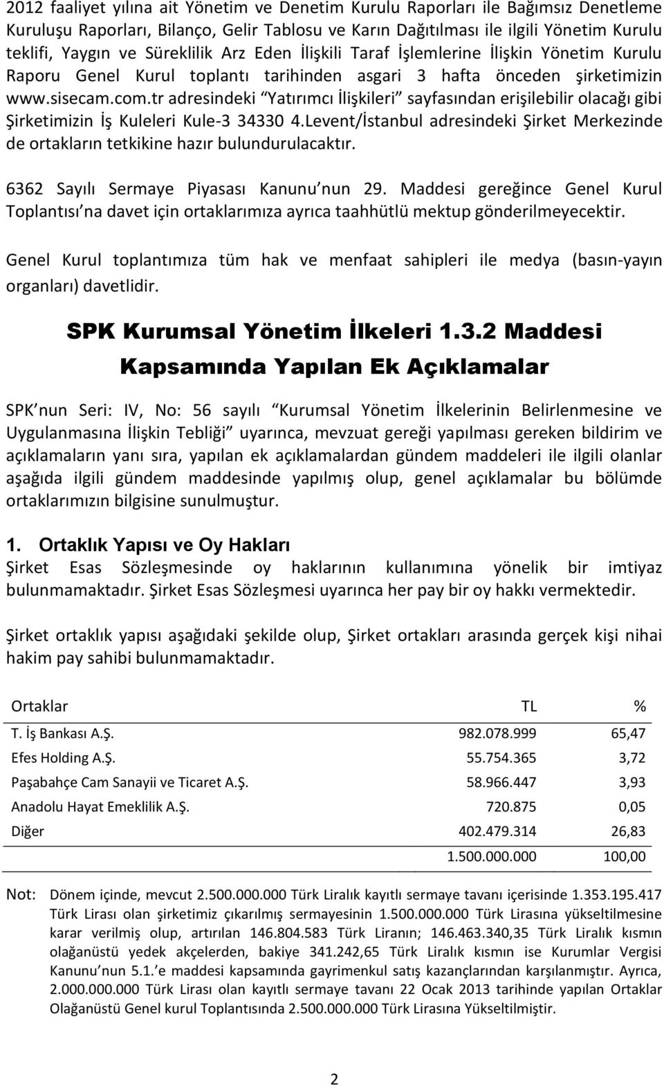 tr adresindeki Yatırımcı İlişkileri sayfasından erişilebilir olacağı gibi Şirketimizin İş Kuleleri Kule-3 34330 4.