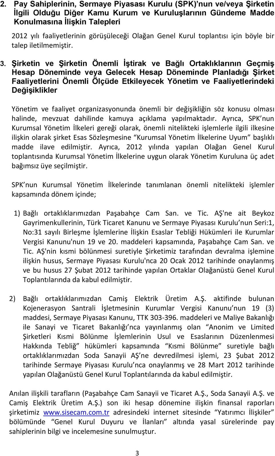 Şirketin ve Şirketin Önemli İştirak ve Bağlı Ortaklıklarının Geçmiş Hesap Döneminde veya Gelecek Hesap Döneminde Planladığı Şirket Faaliyetlerini Önemli Ölçüde Etkileyecek Yönetim ve