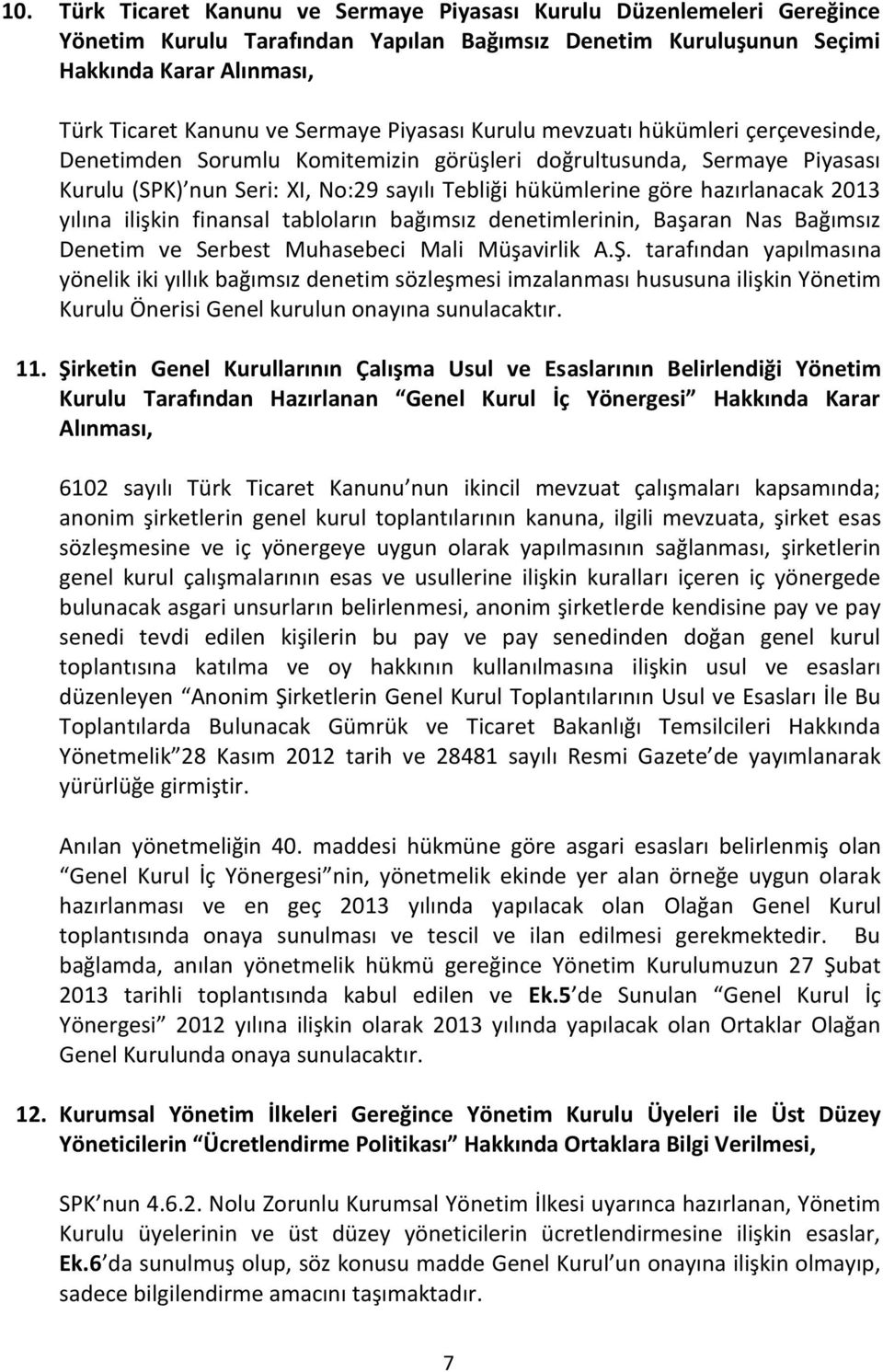 hazırlanacak 2013 yılına ilişkin finansal tabloların bağımsız denetimlerinin, Başaran Nas Bağımsız Denetim ve Serbest Muhasebeci Mali Müşavirlik A.Ş.