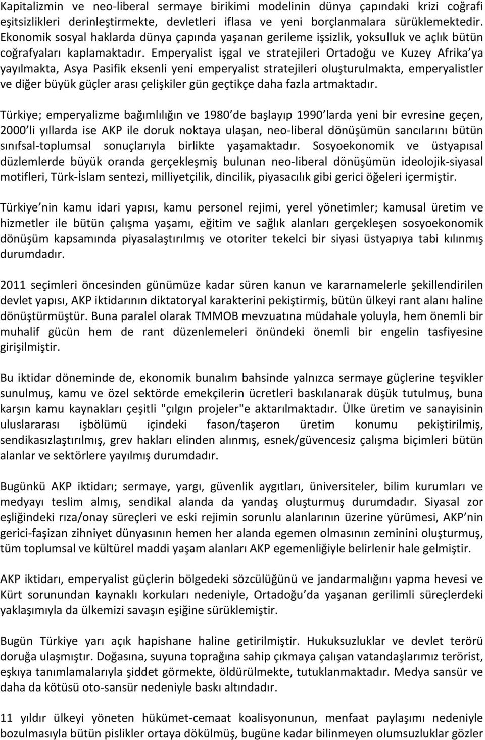 Emperyalist işgal ve stratejileri Ortadoğu ve Kuzey Afrika ya yayılmakta, Asya Pasifik eksenli yeni emperyalist stratejileri oluşturulmakta, emperyalistler ve diğer büyük güçler arası çelişkiler gün