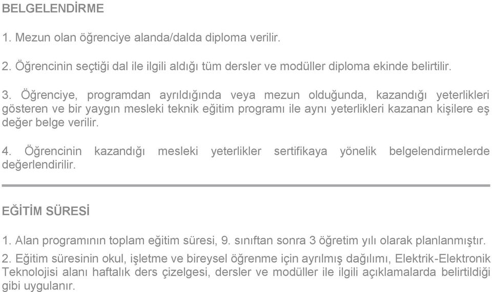 4. Öğrencinin kazandığı mesleki yeterlikler sertifikaya yönelik belgelendirmelerde değerlendirilir. EĞİTİM SÜRESİ 1. Alan programının toplam eğitim süresi, 9.