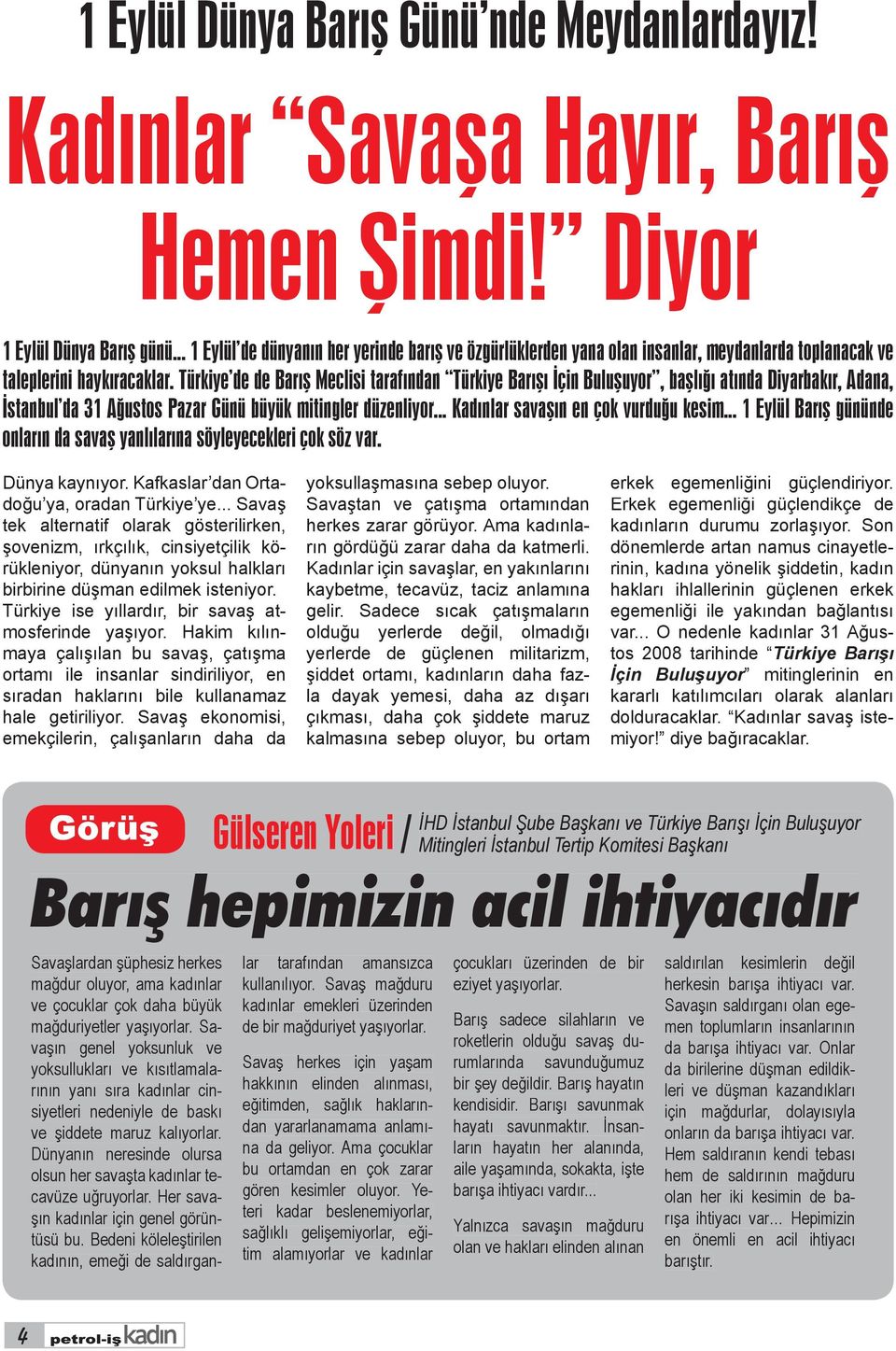 Türkiye de de Barış Meclisi tarafından Türkiye Barışı İçin Buluşuyor, başlığı atında Diyarbakır, Adana, İstanbul da 31 Ağustos Pazar Günü büyük mitingler düzenliyor.