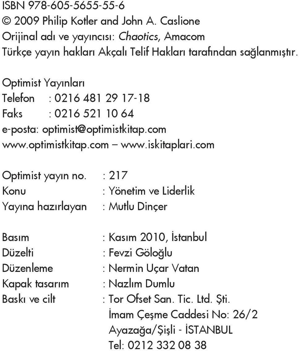 Optimist Yay nlar Telefon : 0216 481 29 17-18 Faks : 0216 521 10 64 e-posta: optimist@optimistkitap.com www.optimistkitap.com www.iskitaplari.