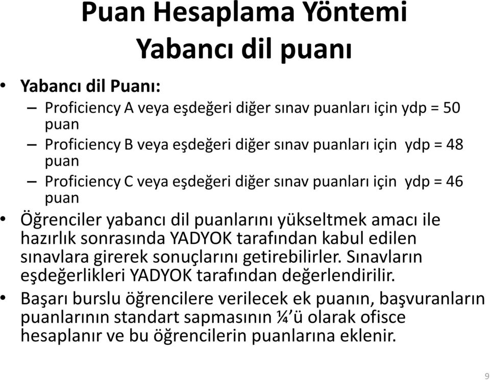 ile hazırlık sonrasında YADYOK tarafından kabul edilen sınavlara girerek sonuçlarını getirebilirler.