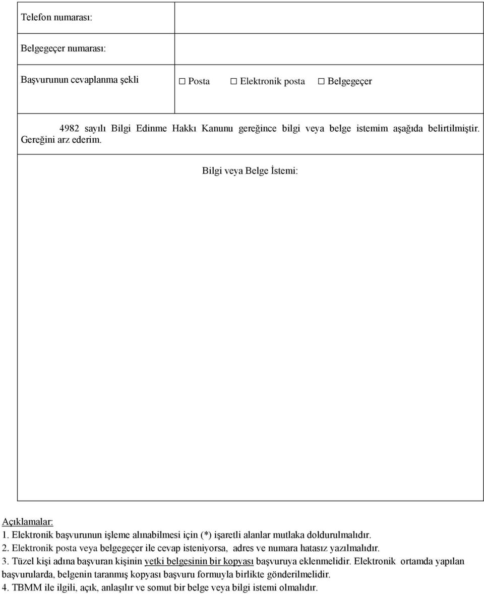 Elektronik posta veya belgegeçer ile cevap isteniyorsa, adres ve numara hatasız yazılmalıdır. 3. Tüzel kişi adına başvuran kişinin yetki belgesinin bir kopyası başvuruya eklenmelidir.
