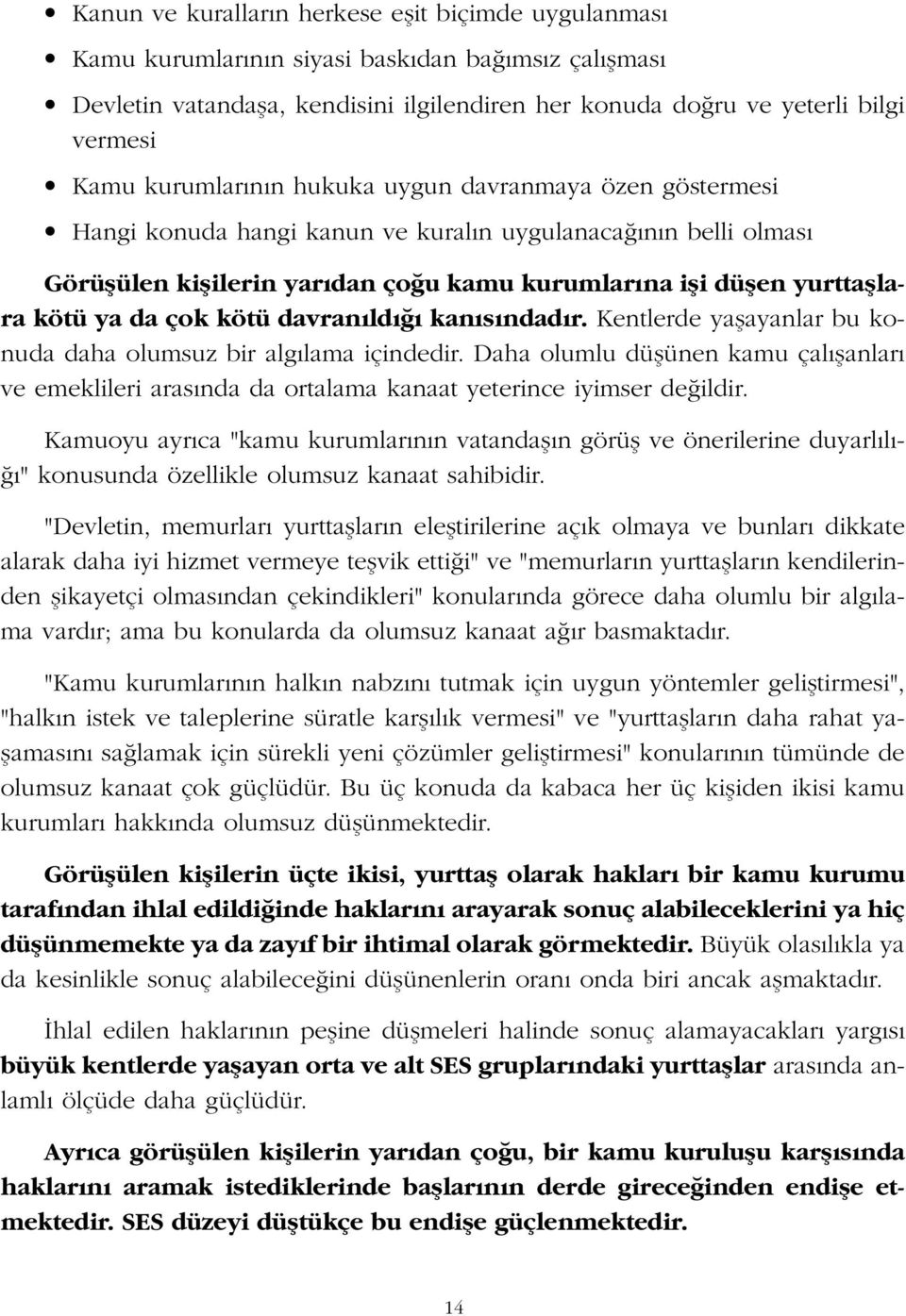 ya da çok kötü davran ld kan s ndad r. Kentlerde yaflayanlar bu konuda daha olumsuz bir alg lama içindedir.